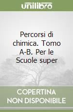 Percorsi di chimica. Tomo A-B. Per le Scuole super libro