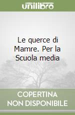 Le querce di Mamre. Per la Scuola media libro