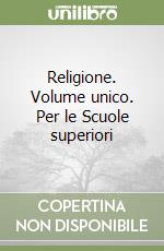 Religione. Volume unico. Per le Scuole superiori libro