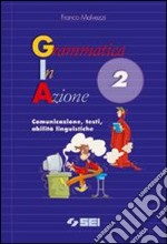 Grammatica in azione. Per la Scuola media libro