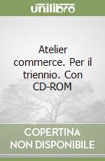 Atelier commerce. Per il triennio. Con CD-ROM libro