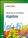 Matematica per competenze. Algebra. Per la Scuola  libro