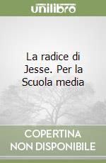 La radice di Jesse. Per la Scuola media libro