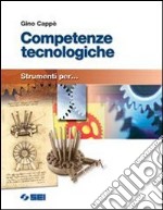 Competenze tecnologiche. Strumenti per... Per la S libro