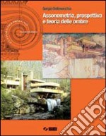 Assonometria, prospettiva e teoria delle ombre.   libro usato