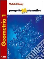 Progetto matematica. Geometria. Per la Scuola medi libro