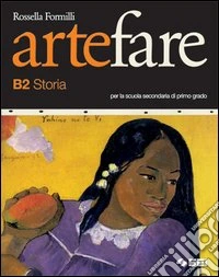 Arte fare. Storia. Modulo B2. Per la Scuola media libro