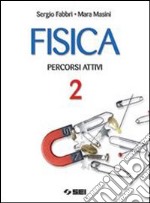 Fisica. Percorsi attivi. Per le Scuole superiori libro