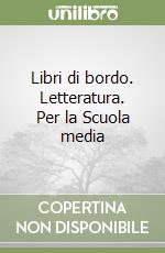 Libri di bordo. Letteratura. Per la Scuola media libro