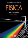 Fisica. Percorsi attivi-Strumenti di lavoro. Per l libro