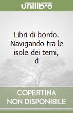 Libri di bordo. Navigando tra le isole dei temi, d libro