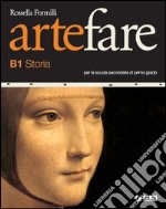 Arte fare. Storia. Moduli B1-B2. Per la Scuola med libro