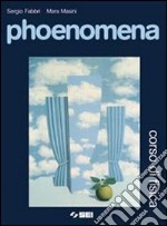 Phoenomena. Corso di fisica. Volume unico. Per le  libro