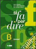 Si fa per dire. Vol. B: Sintassi. Per la Scuola media. Ediz. illustrata. Con espansione online libro