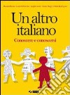 Un altro italiano. Conoscere e conoscersi. Ediz. i libro