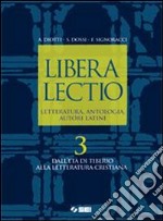 Libera lectio. Letteratura, antologia, autori latini. Per i Licei e gli Ist. magistrali. Con espansione online. Vol. 3: Dall'età di Tiberio alla letteratura cristiana libro