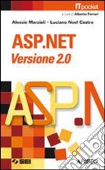 ASP.NET. Versione 2.0. Con esercizi e proposte ope