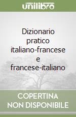 Dizionario pratico italiano-francese e francese-italiano