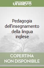 Pedagogia dell'insegnamento della lingua inglese libro
