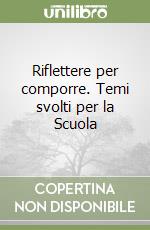 Riflettere per comporre. Temi svolti per la Scuola libro