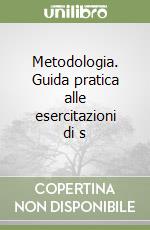 Metodologia. Guida pratica alle esercitazioni di s