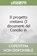 Il progetto cristiano (I documenti del Concilio in libro