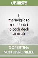 Il meraviglioso mondo dei piccoli degli animali libro