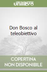 Don Bosco al teleobiettivo libro