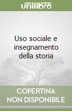 Uso sociale e insegnamento della storia libro