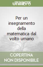 Per un insegnamento della matematica dal volto umano libro