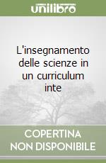 L'insegnamento delle scienze in un curriculum inte libro