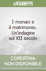 I monaci e il matrimonio. Un'indagine sul XII secolo libro