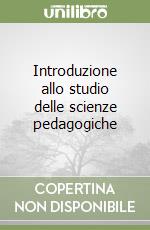 Introduzione allo studio delle scienze pedagogiche libro