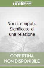 Nonni e nipoti. Significato di una relazione libro