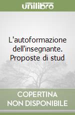 L'autoformazione dell'insegnante. Proposte di stud libro