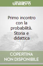 Primo incontro con la probabilità. Storia e didattica libro