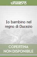 Io bambino nel regno di Ducezio libro