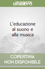 L'educazione al suono e alla musica libro