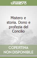 Mistero e storia. Dono e profezia del Concilio libro