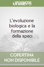 L'evoluzione biologica e la formazione della speci