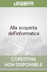 Alla scoperta dell'informatica