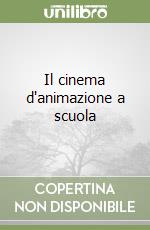 Il cinema d'animazione a scuola libro