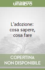 L'adozione: cosa sapere, cosa fare libro