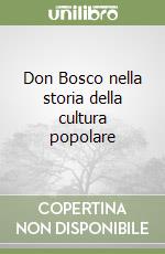 Don Bosco nella storia della cultura popolare libro