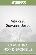 Vita di s. Giovanni Bosco