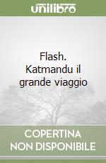 Flash. Katmandu il grande viaggio