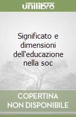 Significato e dimensioni dell'educazione nella soc libro