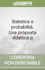 Statistica e probabilità. Una proposta didattica p libro