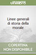 Linee generali di storia della morale libro