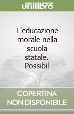 L'educazione morale nella scuola statale. Possibil libro